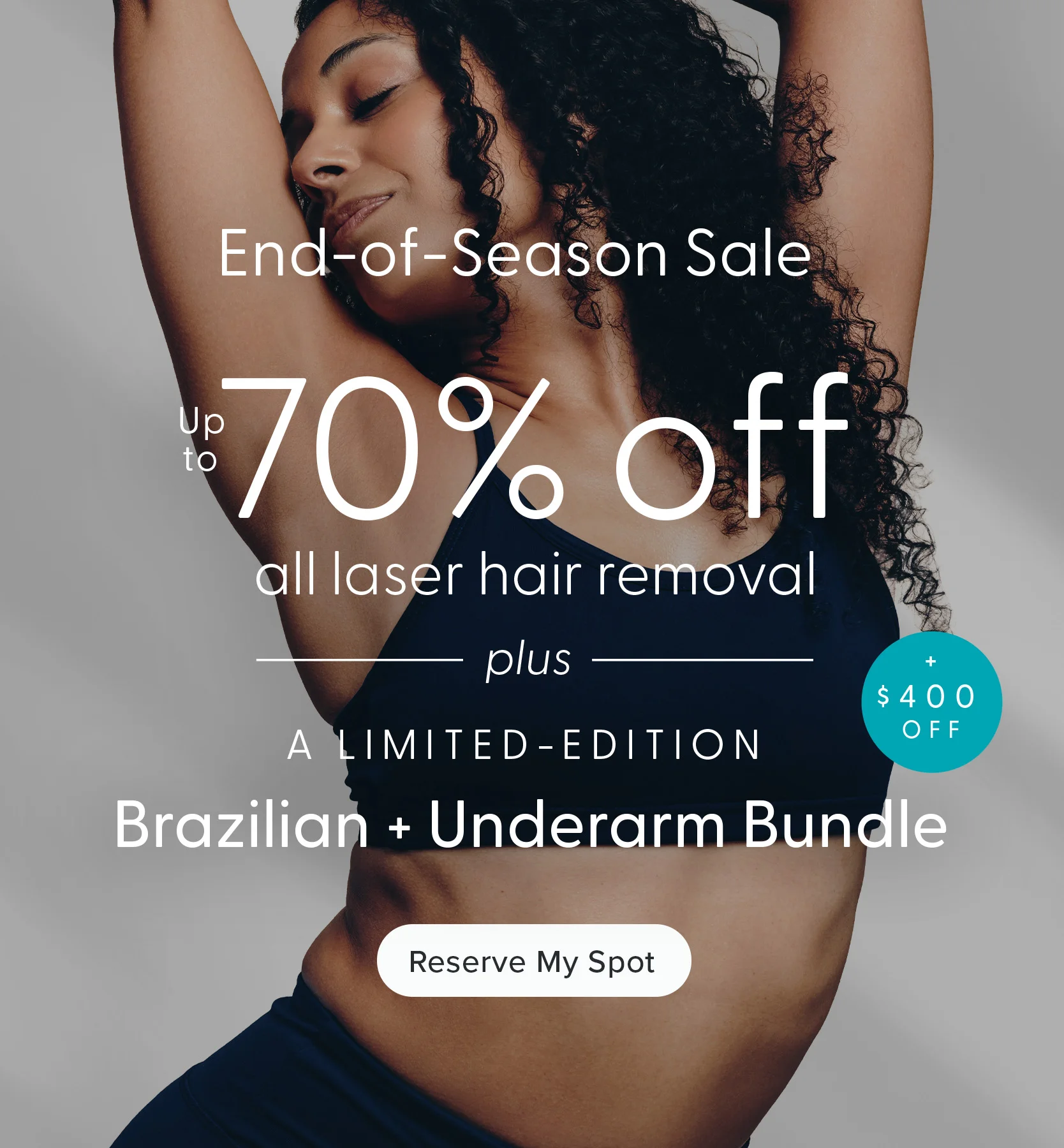 A limited-edition Brazilian and underarm bundle, plus $400 off and up to 70% off all laser hair removal